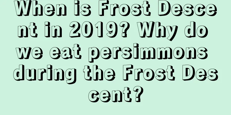 When is Frost Descent in 2019? Why do we eat persimmons during the Frost Descent?
