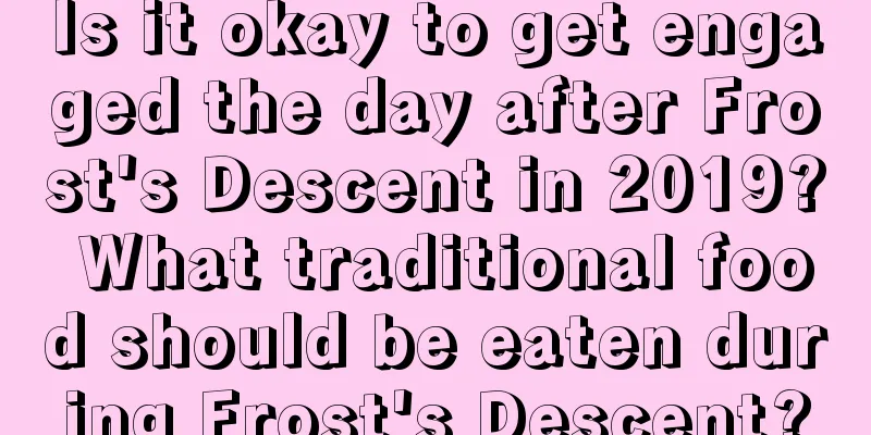 Is it okay to get engaged the day after Frost's Descent in 2019? What traditional food should be eaten during Frost's Descent?