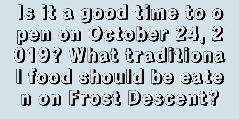 Is it a good time to open on October 24, 2019? What traditional food should be eaten on Frost Descent?