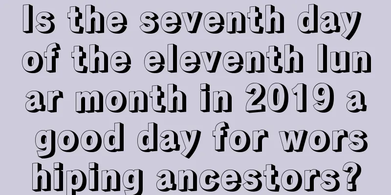 Is the seventh day of the eleventh lunar month in 2019 a good day for worshiping ancestors?
