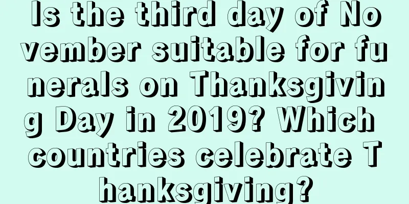 Is the third day of November suitable for funerals on Thanksgiving Day in 2019? Which countries celebrate Thanksgiving?