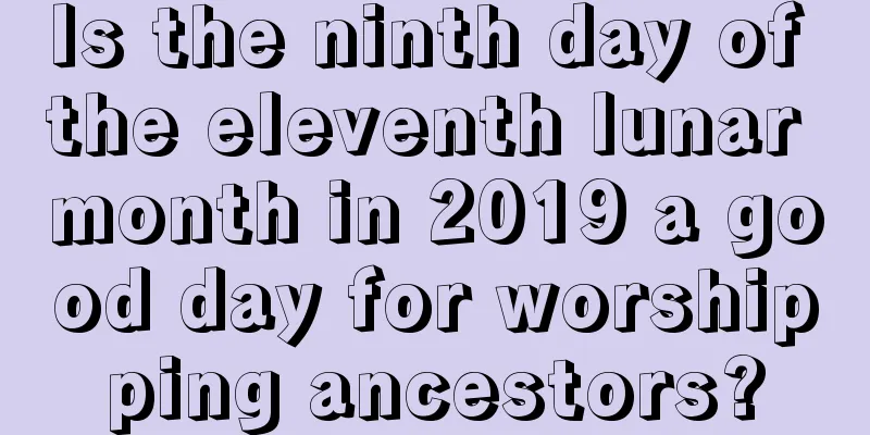 Is the ninth day of the eleventh lunar month in 2019 a good day for worshipping ancestors?