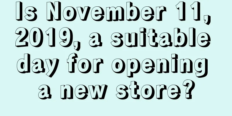 Is November 11, 2019, a suitable day for opening a new store?