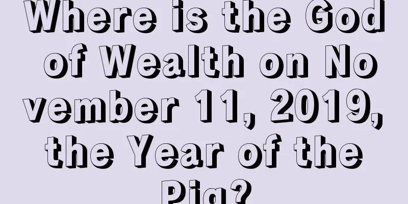 Where is the God of Wealth on November 11, 2019, the Year of the Pig?
