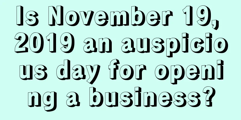 Is November 19, 2019 an auspicious day for opening a business?