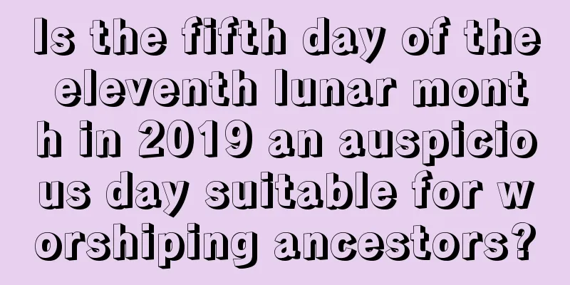 Is the fifth day of the eleventh lunar month in 2019 an auspicious day suitable for worshiping ancestors?