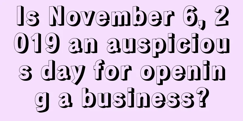 Is November 6, 2019 an auspicious day for opening a business?