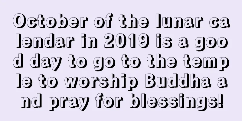 October of the lunar calendar in 2019 is a good day to go to the temple to worship Buddha and pray for blessings!