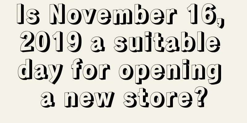 Is November 16, 2019 a suitable day for opening a new store?