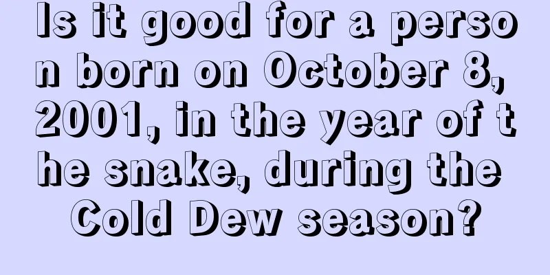 Is it good for a person born on October 8, 2001, in the year of the snake, during the Cold Dew season?