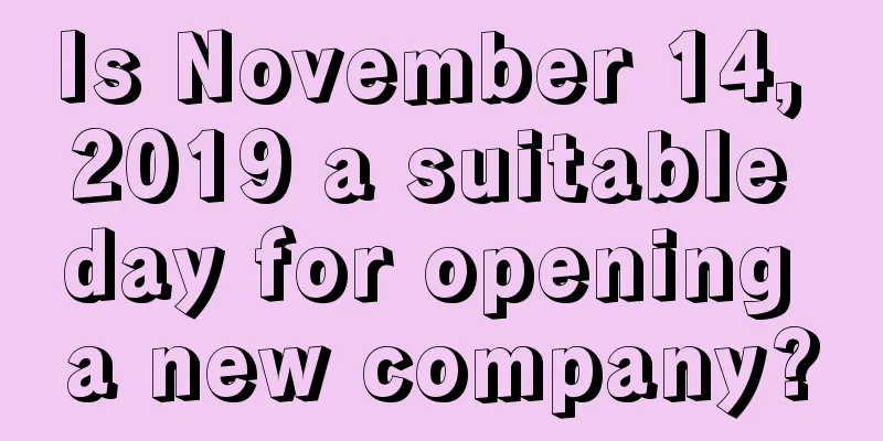 Is November 14, 2019 a suitable day for opening a new company?