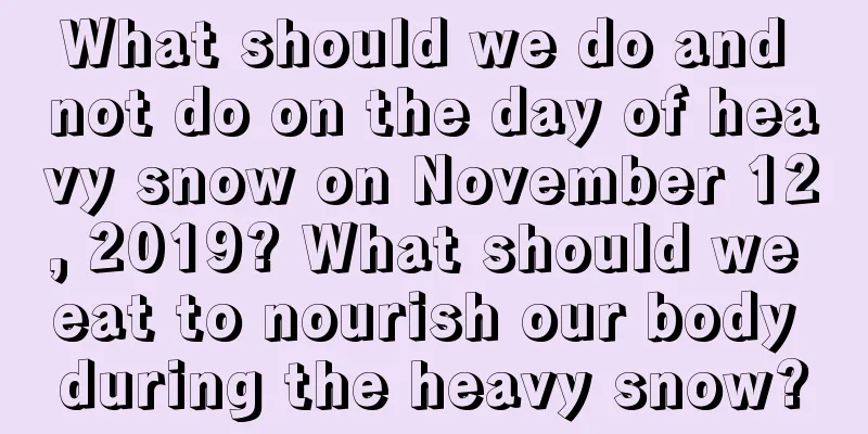 What should we do and not do on the day of heavy snow on November 12, 2019? What should we eat to nourish our body during the heavy snow?