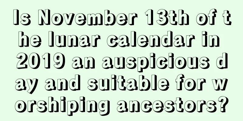 Is November 13th of the lunar calendar in 2019 an auspicious day and suitable for worshiping ancestors?