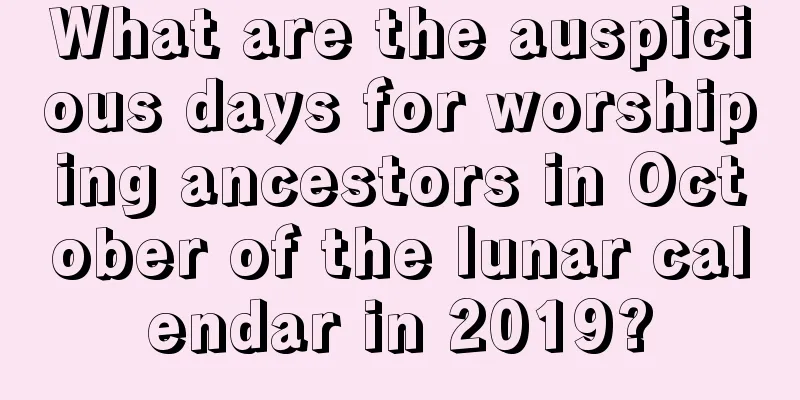 What are the auspicious days for worshiping ancestors in October of the lunar calendar in 2019?