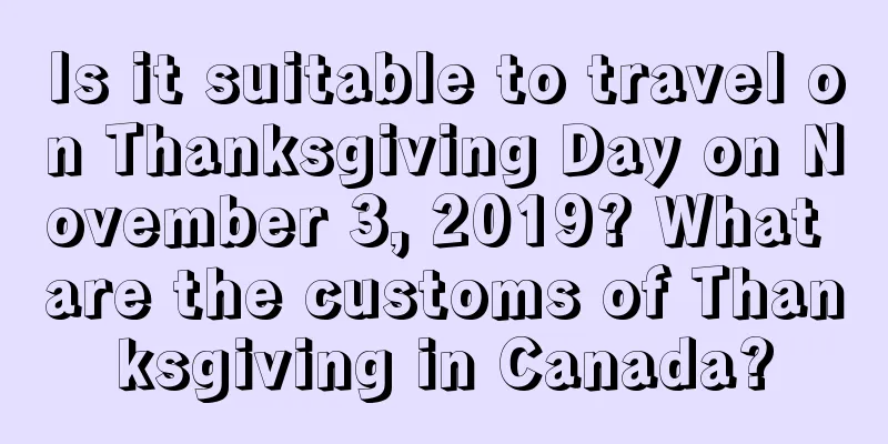 Is it suitable to travel on Thanksgiving Day on November 3, 2019? What are the customs of Thanksgiving in Canada?