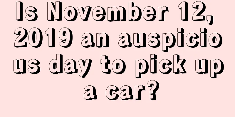Is November 12, 2019 an auspicious day to pick up a car?
