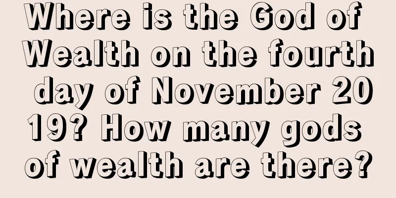 Where is the God of Wealth on the fourth day of November 2019? How many gods of wealth are there?