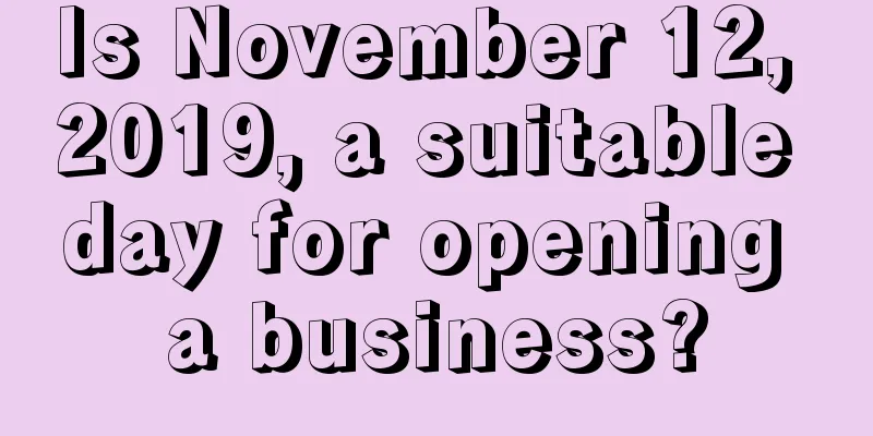 Is November 12, 2019, a suitable day for opening a business?