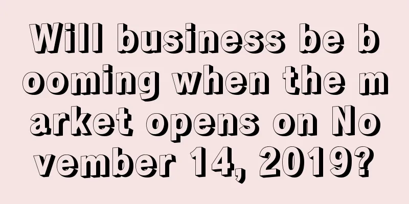 Will business be booming when the market opens on November 14, 2019?