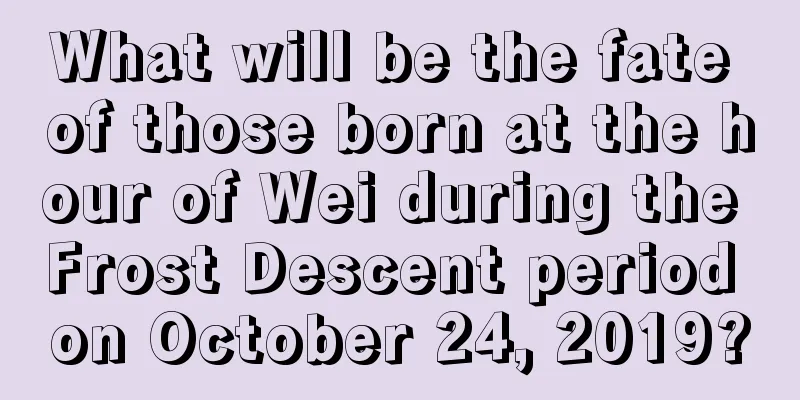 What will be the fate of those born at the hour of Wei during the Frost Descent period on October 24, 2019?