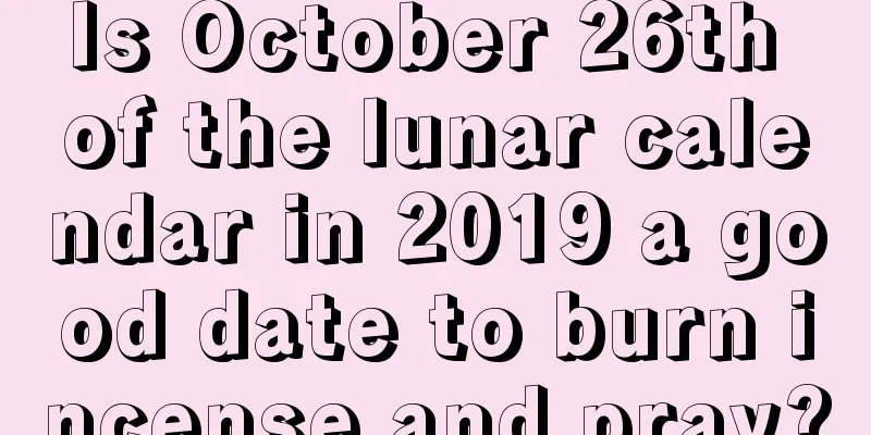 Is October 26th of the lunar calendar in 2019 a good date to burn incense and pray?