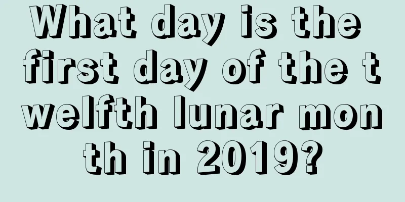 What day is the first day of the twelfth lunar month in 2019?