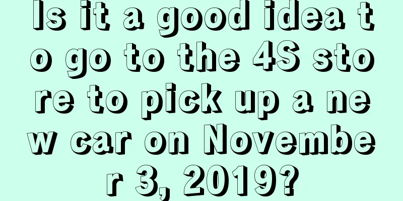 Is it a good idea to go to the 4S store to pick up a new car on November 3, 2019?
