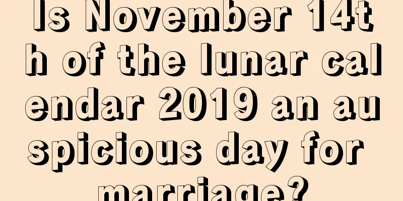 Is November 14th of the lunar calendar 2019 an auspicious day for marriage?