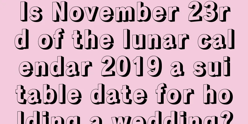 Is November 23rd of the lunar calendar 2019 a suitable date for holding a wedding?