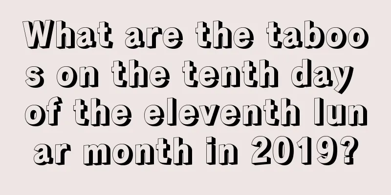 What are the taboos on the tenth day of the eleventh lunar month in 2019?