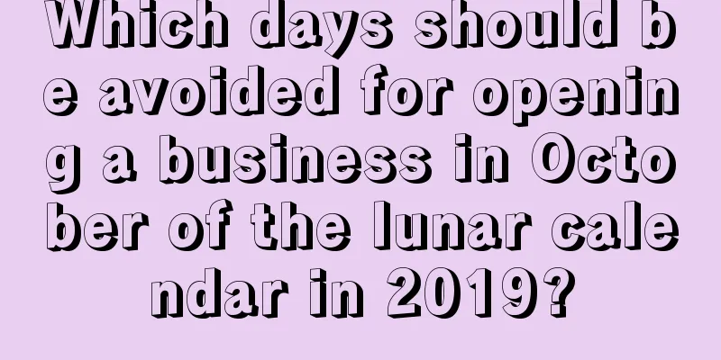 Which days should be avoided for opening a business in October of the lunar calendar in 2019?