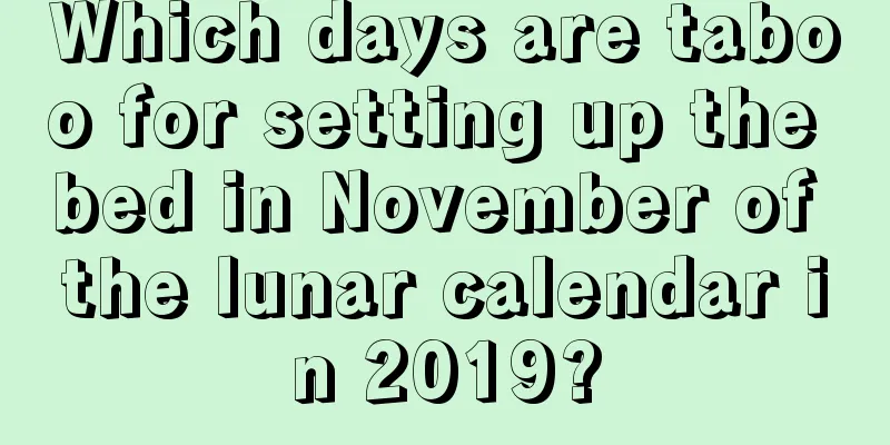 Which days are taboo for setting up the bed in November of the lunar calendar in 2019?