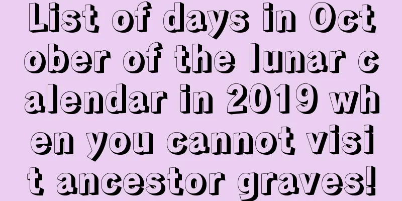 List of days in October of the lunar calendar in 2019 when you cannot visit ancestor graves!