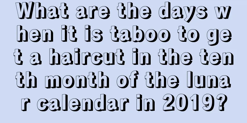 What are the days when it is taboo to get a haircut in the tenth month of the lunar calendar in 2019?
