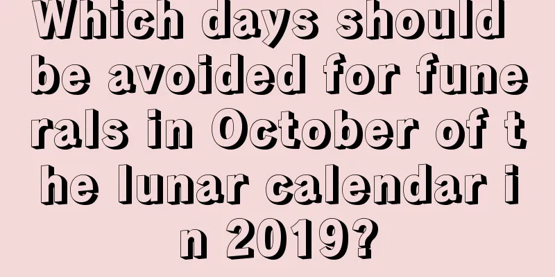 Which days should be avoided for funerals in October of the lunar calendar in 2019?