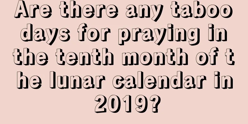 Are there any taboo days for praying in the tenth month of the lunar calendar in 2019?