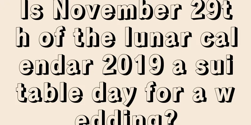 Is November 29th of the lunar calendar 2019 a suitable day for a wedding?