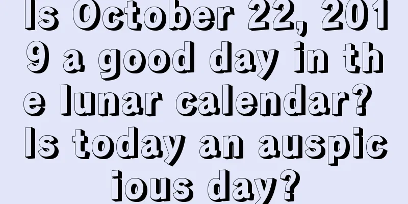 Is October 22, 2019 a good day in the lunar calendar? Is today an auspicious day?