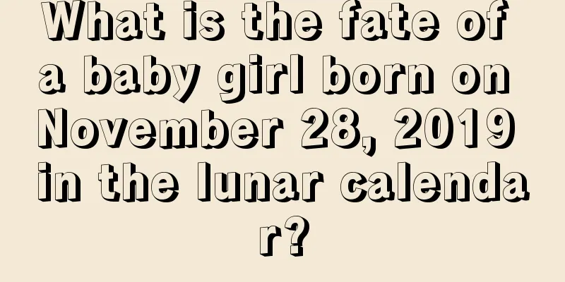 What is the fate of a baby girl born on November 28, 2019 in the lunar calendar?