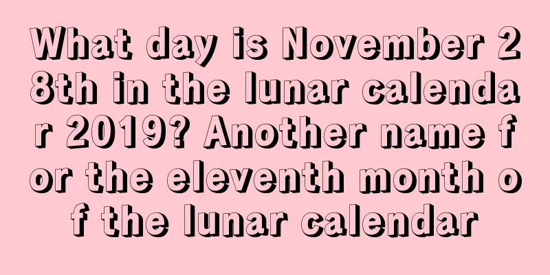 What day is November 28th in the lunar calendar 2019? Another name for the eleventh month of the lunar calendar