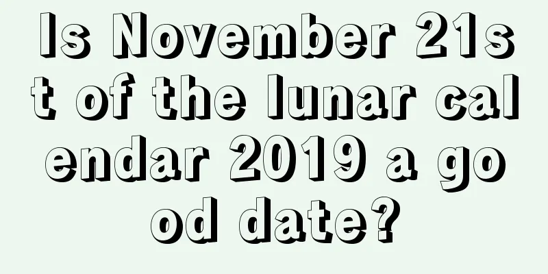 Is November 21st of the lunar calendar 2019 a good date?