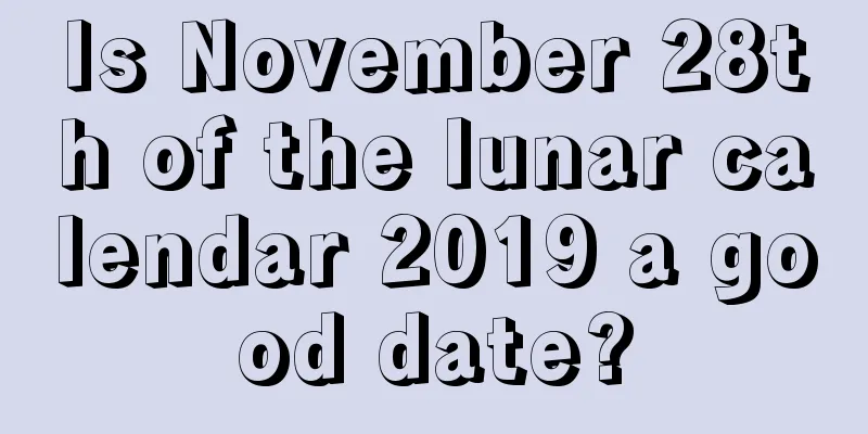 Is November 28th of the lunar calendar 2019 a good date?