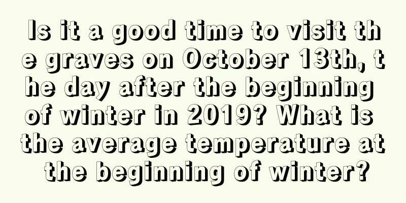 Is it a good time to visit the graves on October 13th, the day after the beginning of winter in 2019? What is the average temperature at the beginning of winter?