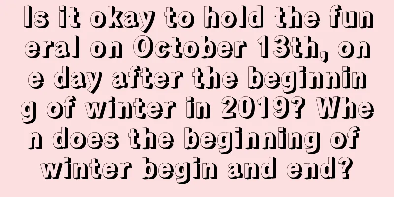 Is it okay to hold the funeral on October 13th, one day after the beginning of winter in 2019? When does the beginning of winter begin and end?