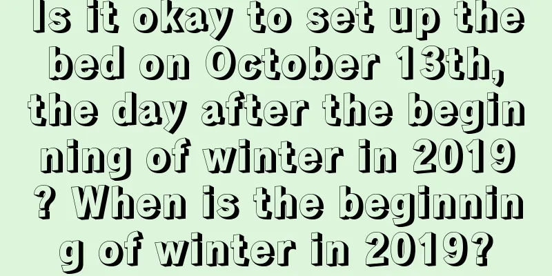 Is it okay to set up the bed on October 13th, the day after the beginning of winter in 2019? When is the beginning of winter in 2019?