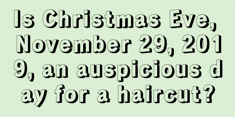 Is Christmas Eve, November 29, 2019, an auspicious day for a haircut?