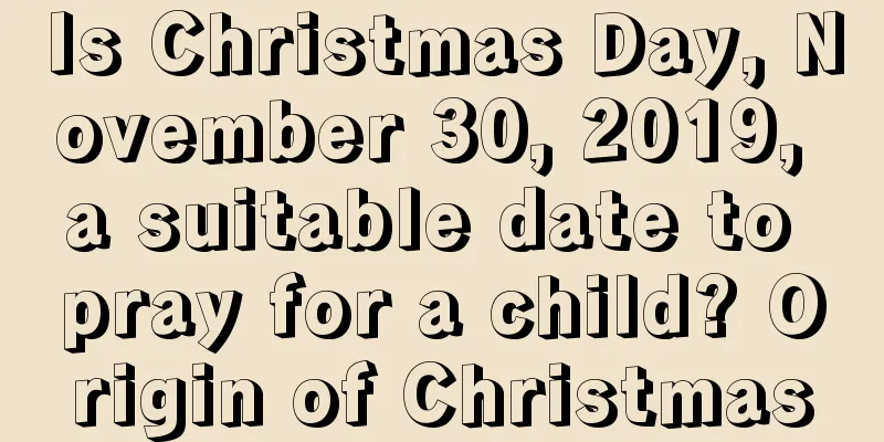 Is Christmas Day, November 30, 2019, a suitable date to pray for a child? Origin of Christmas