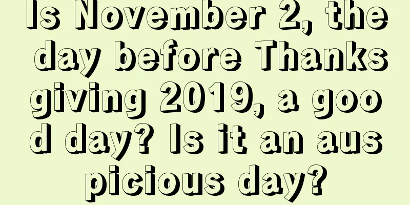 Is November 2, the day before Thanksgiving 2019, a good day? Is it an auspicious day?