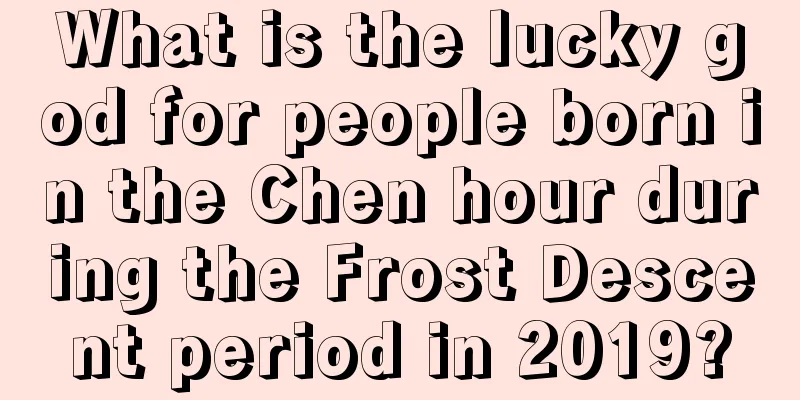 What is the lucky god for people born in the Chen hour during the Frost Descent period in 2019?