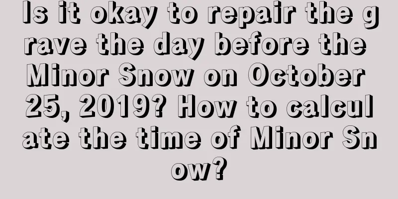 Is it okay to repair the grave the day before the Minor Snow on October 25, 2019? How to calculate the time of Minor Snow?